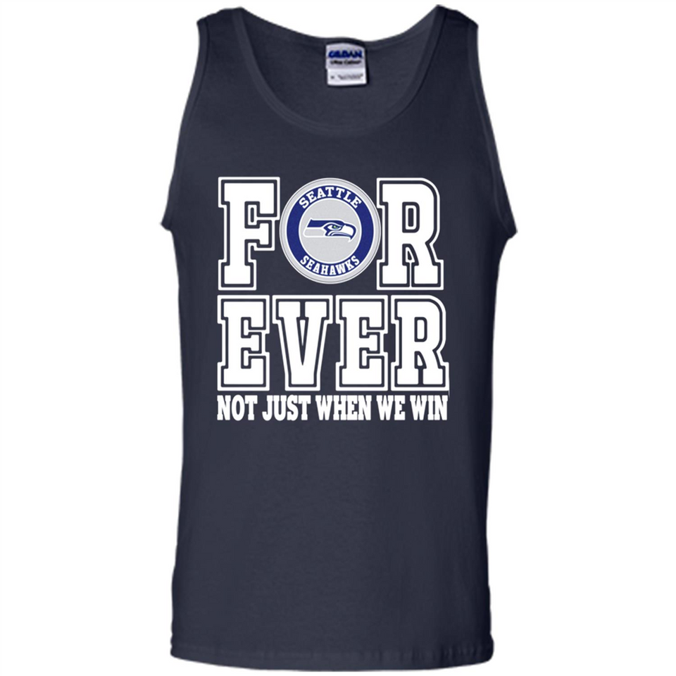 Seattle Seahawks Forever For ever not just when we win - Tank Top