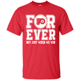 Philadelphia Flyers Forever For ever not just when we win - Shirt