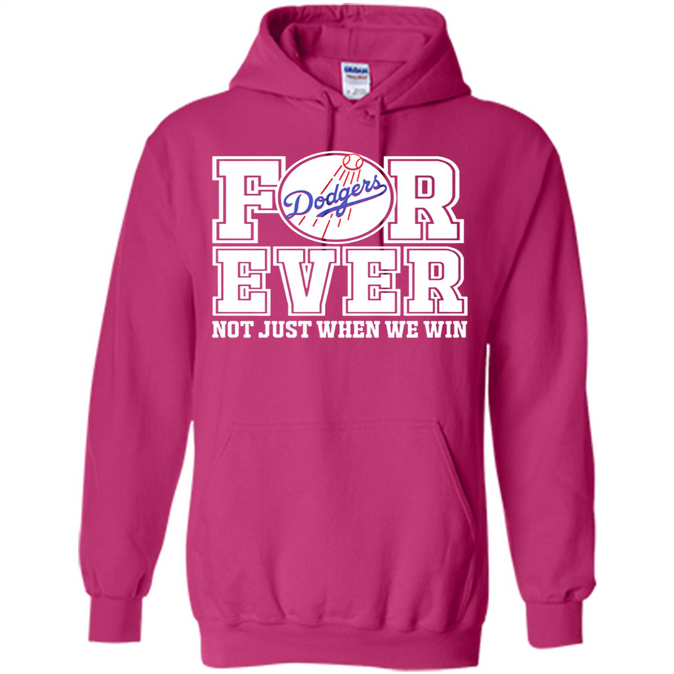 Los Angeles Dodgers Forever For ever not just when we win - Hoodie
