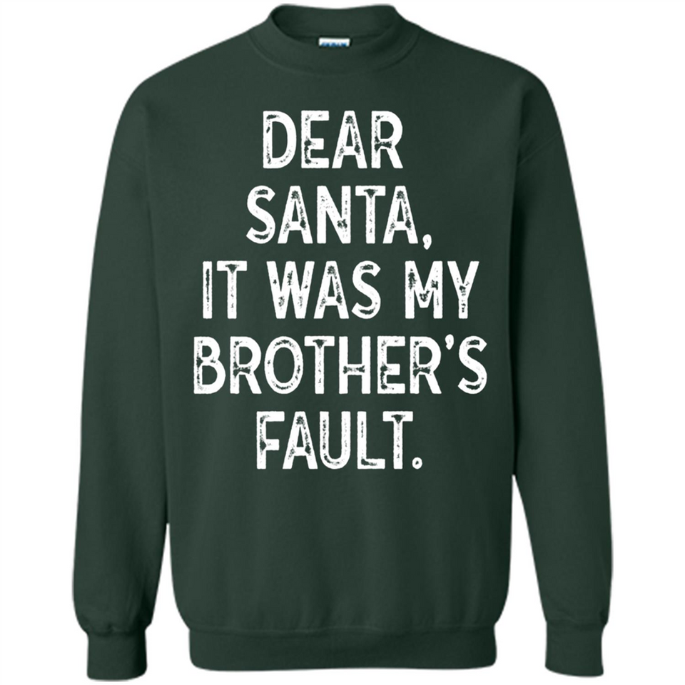 Christmas Shirt - Dear Santa It Was My Brother's Fault - Sweatshirt