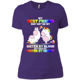 Unicorns My Best Friend May Not Be My Sister By Blood But She’s My Sister By Heart