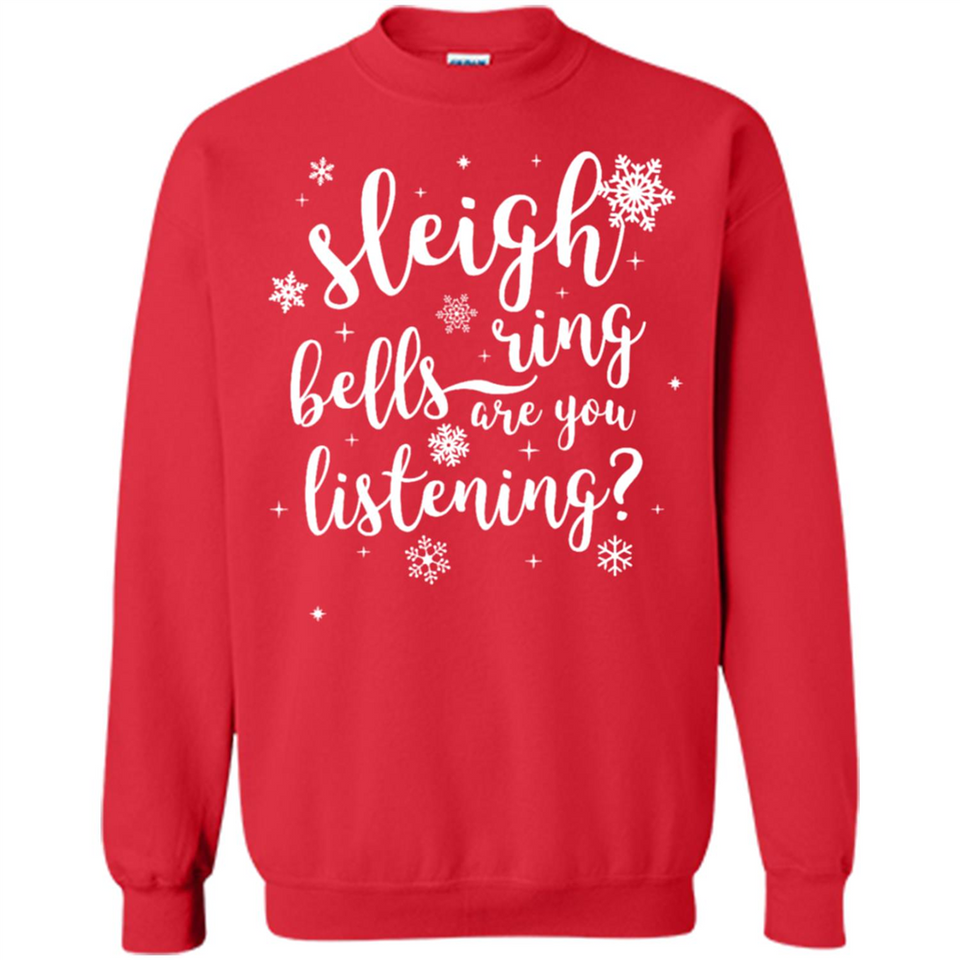 Sleigh Bells Ring Are You Listening Christmas Carol - Sweatshirt