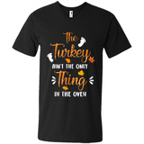 The Turkey Ain’t the Only Thing in the Oven Turkey Day - Men's V-Neck