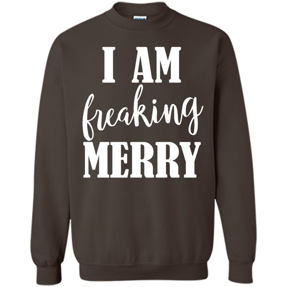 I Am Freaking Merry Funny Festive Winter Holiday - Sweatshirt