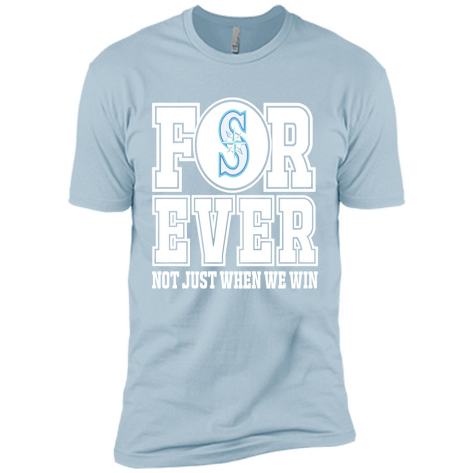 Seattle Mariners Forever For ever not just when we win - Premium Short Sleeve T-Shirt