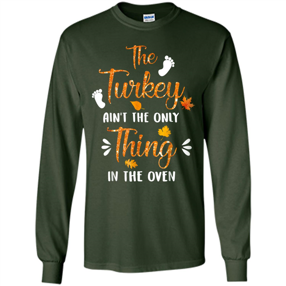 The Turkey Ain’t the Only Thing in the Oven Turkey Day - Long Sleeve T-Shirt