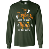 The Turkey Ain’t the Only Thing in the Oven Turkey Day - Long Sleeve T-Shirt