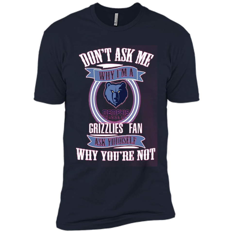 Don't Ask Me Why I'm A Memphis Grizzlies Fan Ask Yourself