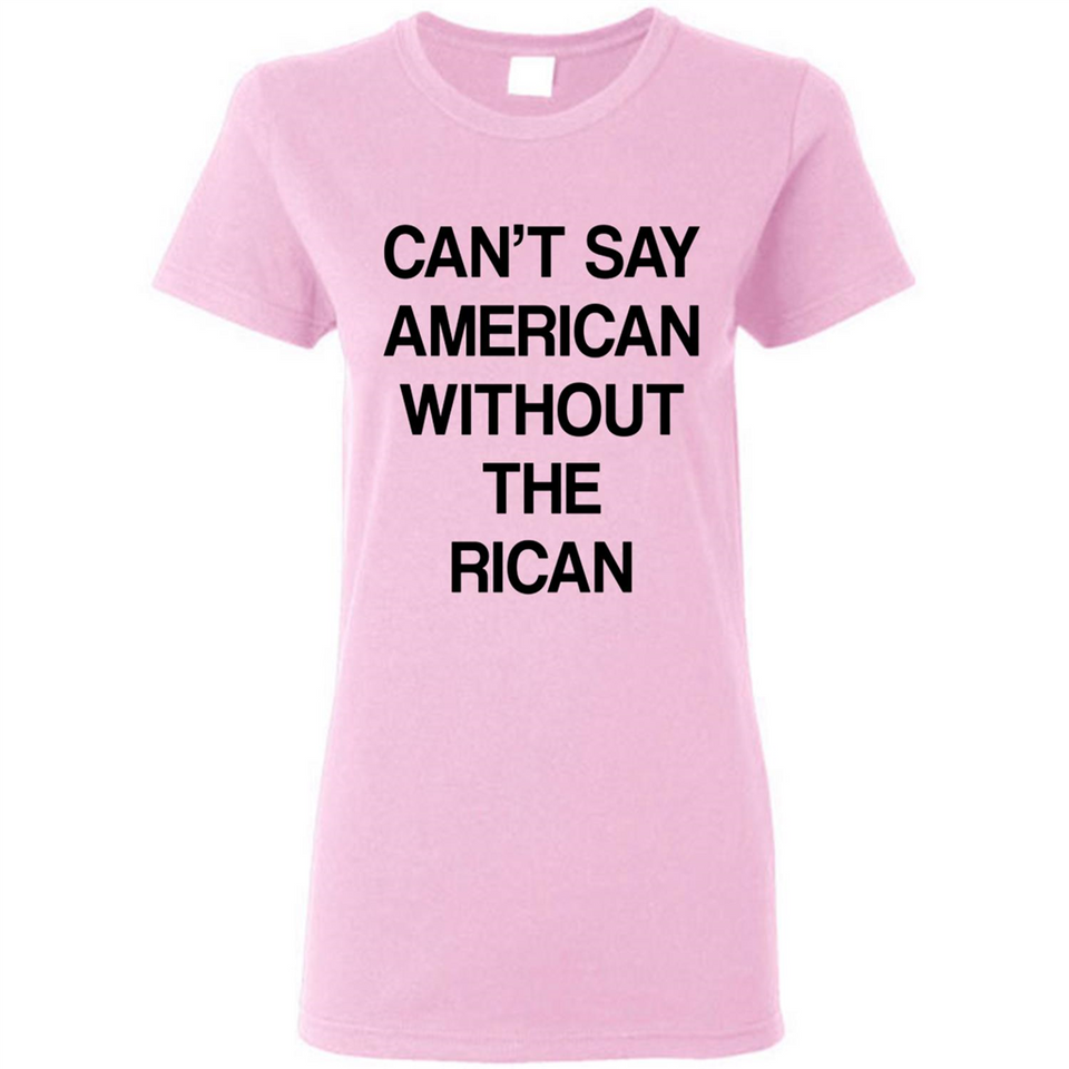 Can't Say American Without the Rican - Ladies Short-Sleeve
