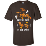 The Turkey Ain’t the Only Thing in the Oven Turkey Day - Shirt