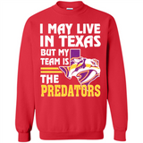I May Live In Texas But My Team Is The Predators - Sweatshirt