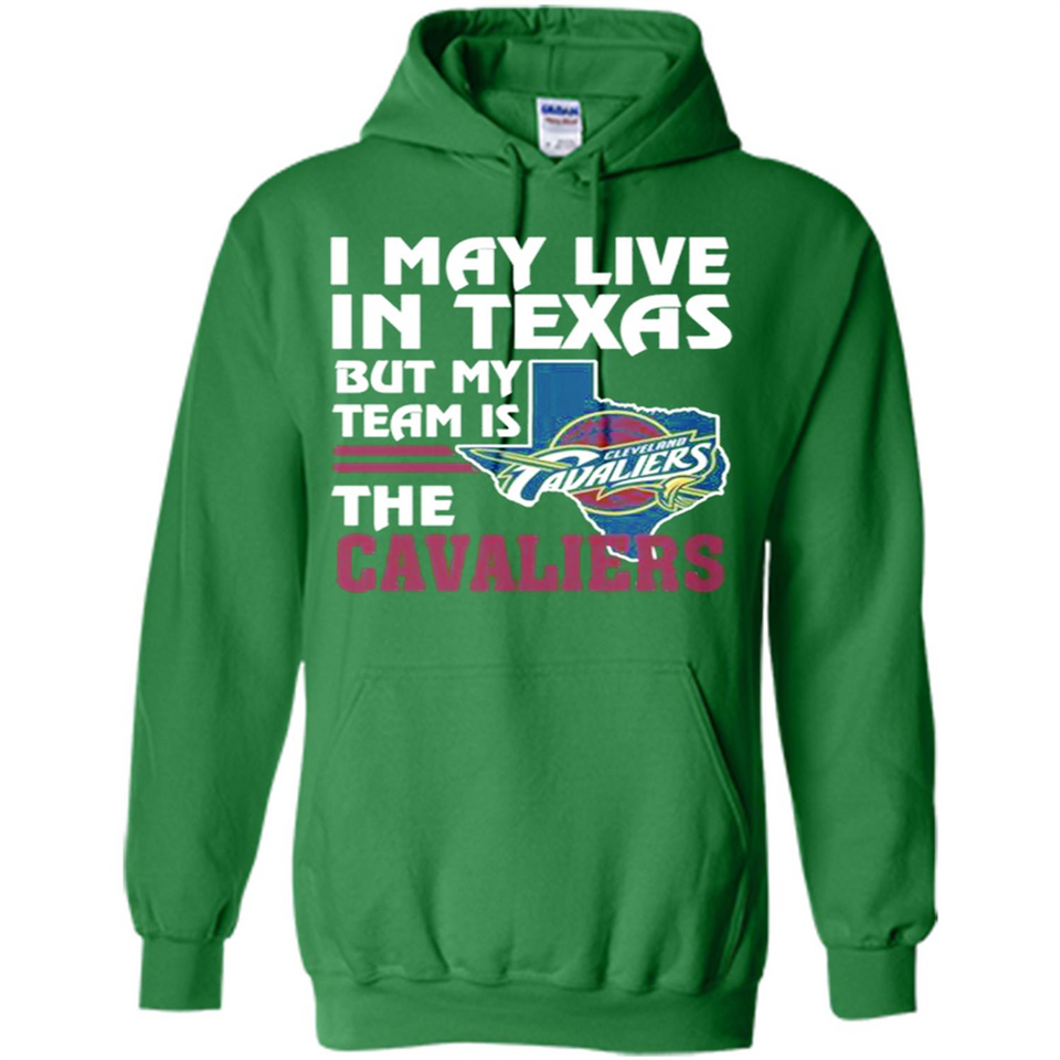 I May Live In Texas But My Team Is The Cavaliers - Hoodie