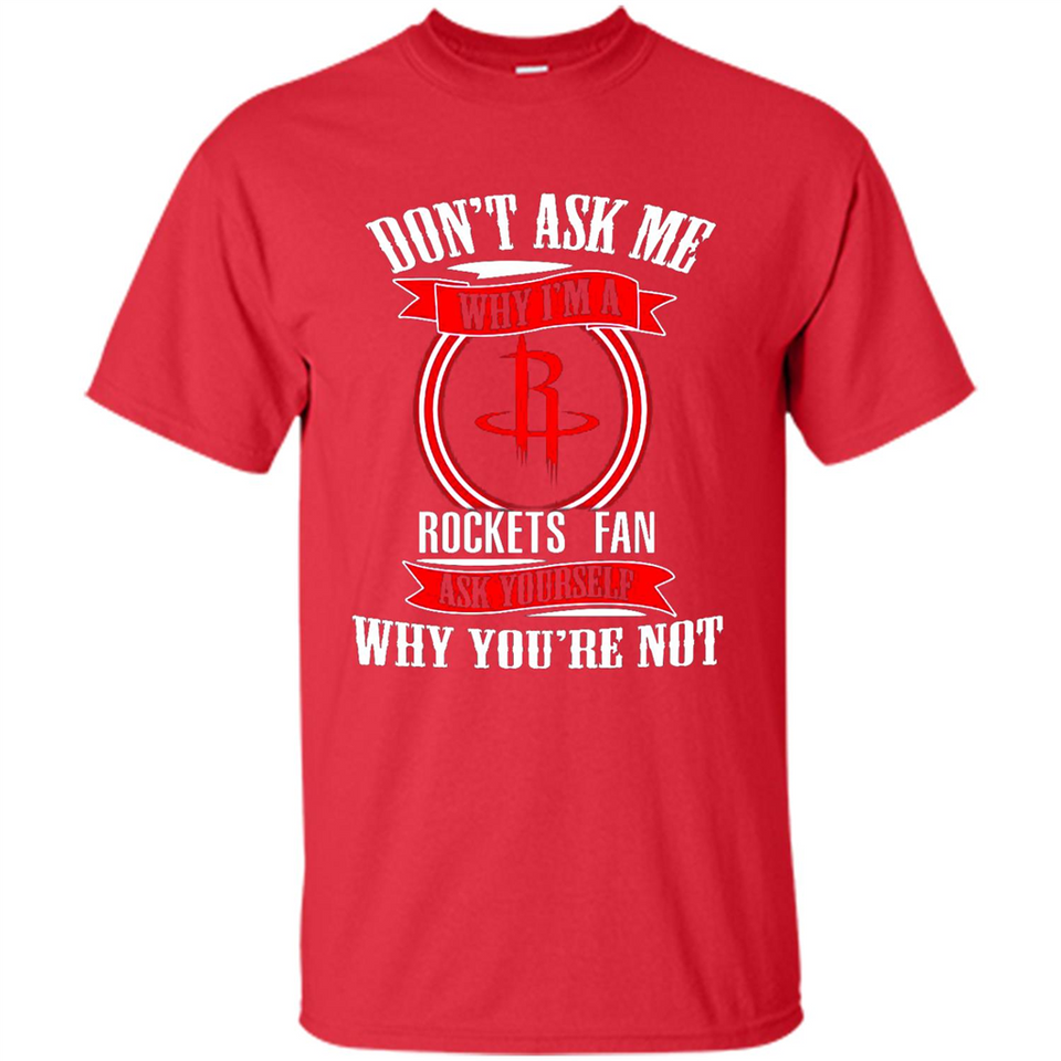 Don't Ask Me Why I'm A Houston Rockets Fan Ask Yourself