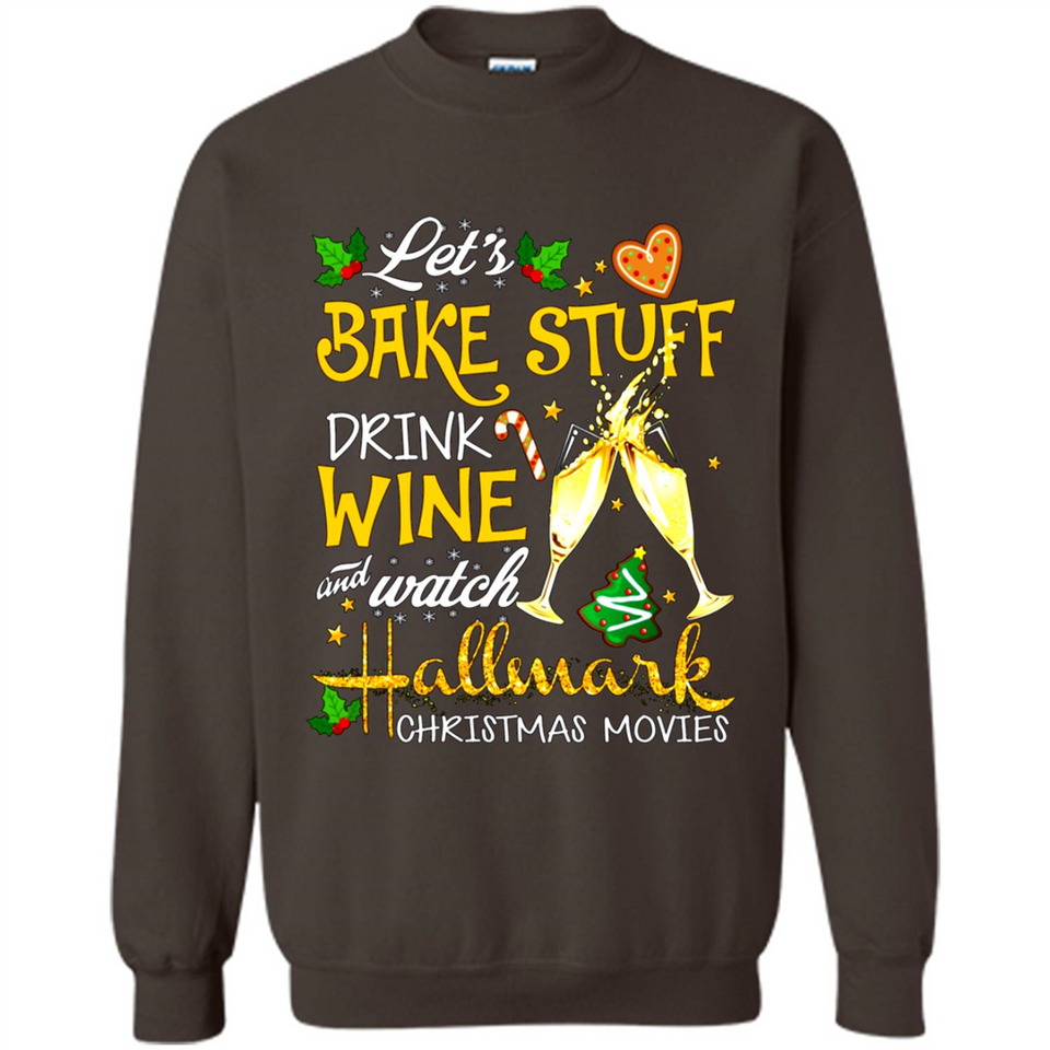 Let’s Bake Stuff Drink And Watch Hallmark Christmas Movies Sweatshirt PINGPONG