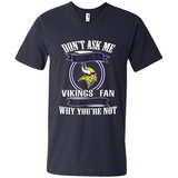 Don't Ask Me Why I'm A Minnesota Viking Fan Ask Yourself