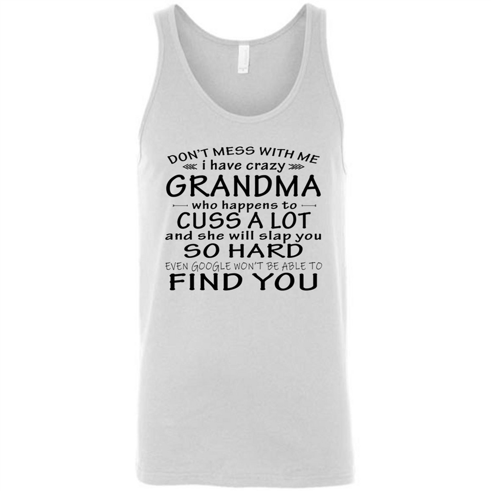 Don't Mess With Me My Grandma Is Crazy And She Will Slap You - Canvas Unisex Tank