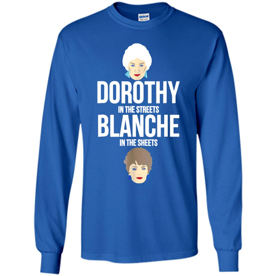 DOROTHYS IN THE STREETS BLANCHES IN THE SHEETS