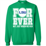 LSU Tigers Forever For ever not just when we win - Sweatshirt