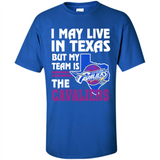 I May Live In Texas But My Team Is The Cavaliers - Shirt