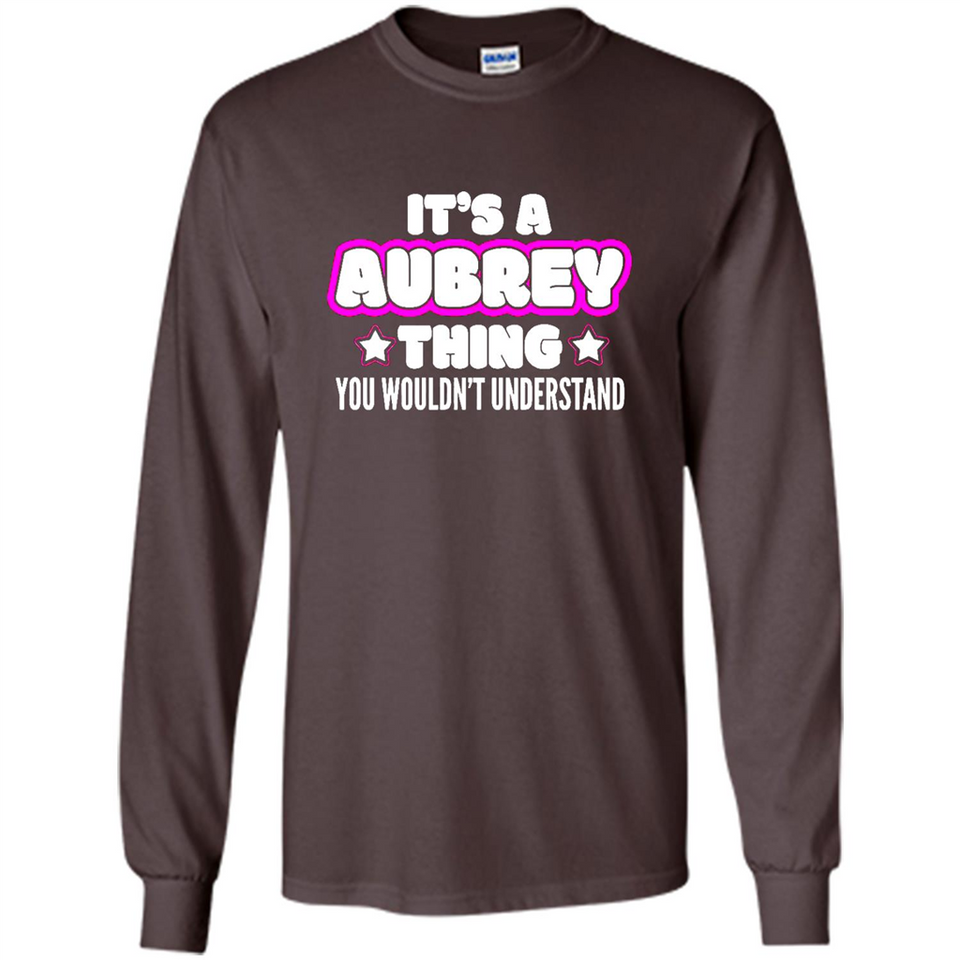 It's A Aubrey Thing You Wouldn't Understand - Long Sleeve T-Shirt