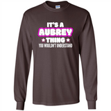 It's A Aubrey Thing You Wouldn't Understand - Long Sleeve T-Shirt