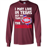 I May Live In Texas But My Team Is The Canadians - Long Sleeve T-Shirt