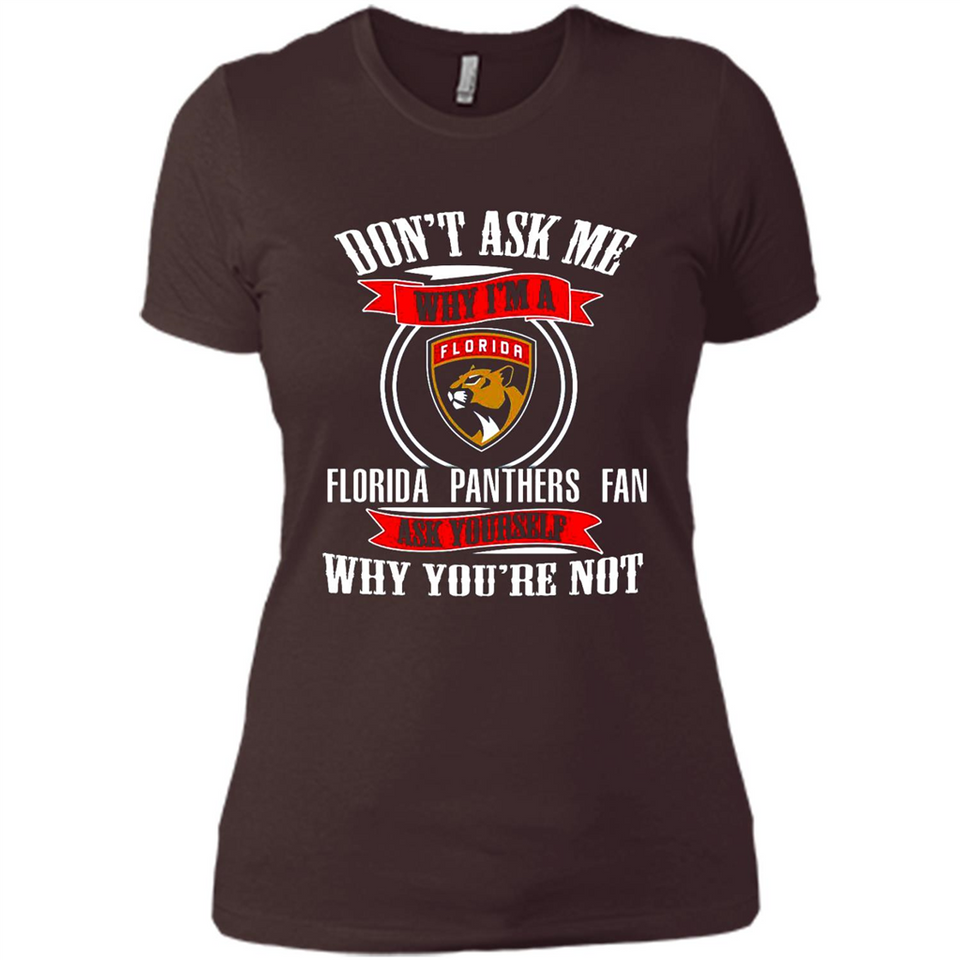 Don't Ask Me Why I'm A Florida Panthers Fan Ask Yourself