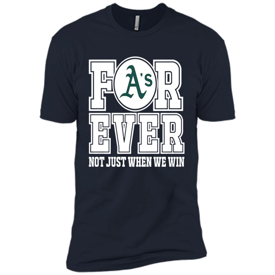 Oakland Athletics Forever For ever not just when we win - Premium Short Sleeve T-Shirt