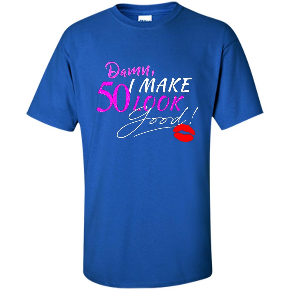 I Make 50 Look Good 50 Years To Perfection - Shirt