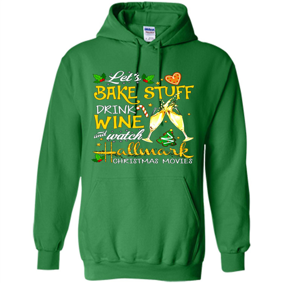 Let’s Bake Stuff Drink And Watch Hallmark Christmas Movies Sweatshirt PINGPONG