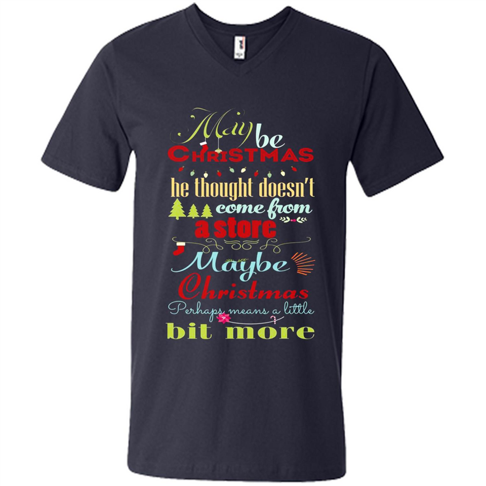 Maybe Christmas Doesn't Come From Store Christmas Means - Men's V-Neck