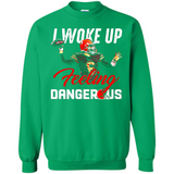 I woke up feeling dangerous - Sweatshirt