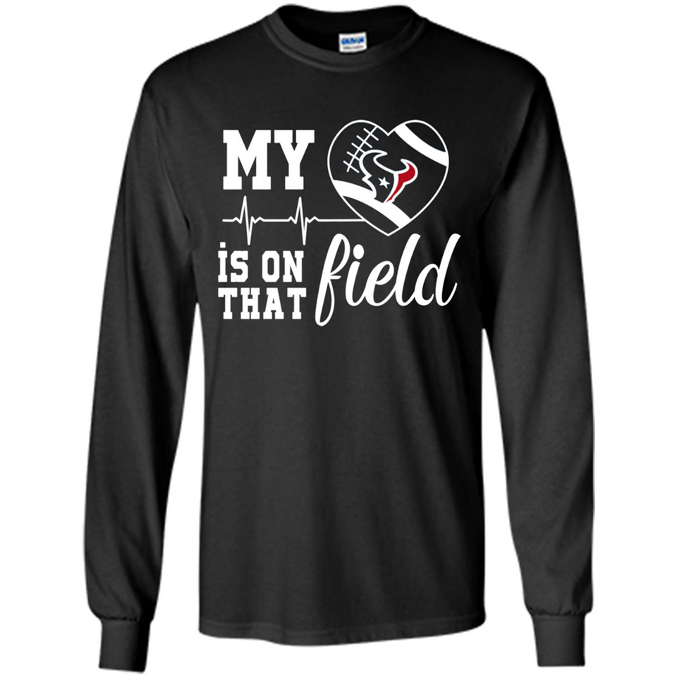 Houston Texans Football My Heart is on that Field - Long Sleeve T-Shirt