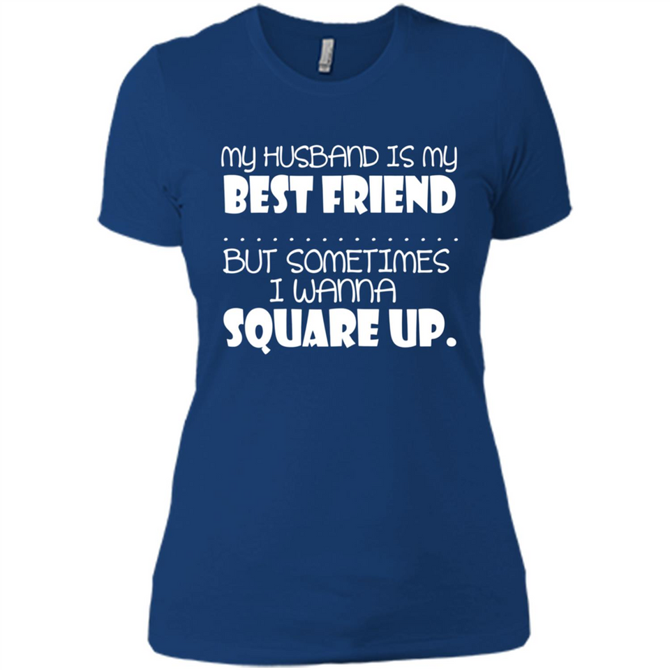 My Husband Is My Best Friend But Sometimes I Wanna Square Up - Ladies' Boyfriend T-Shirt