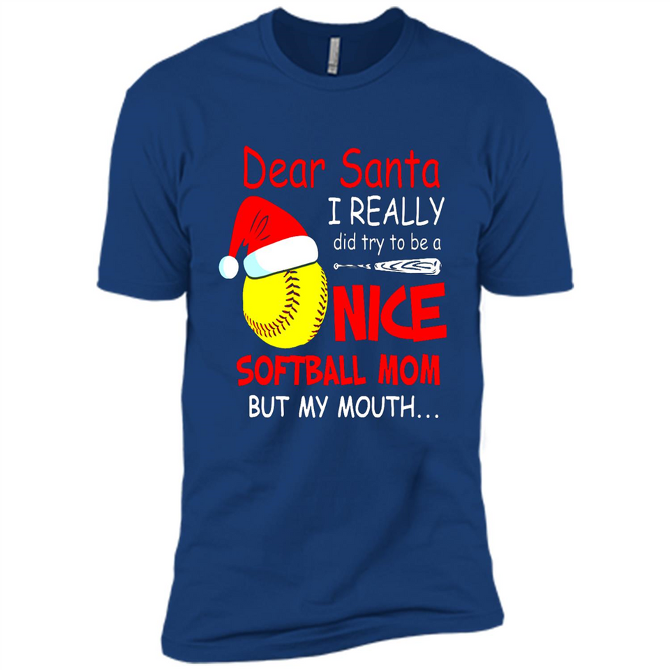 Dear Santa I Really Did Try To Be A Nice Softball Mom T-Shirt - Premium Short Sleeve T-Shirt