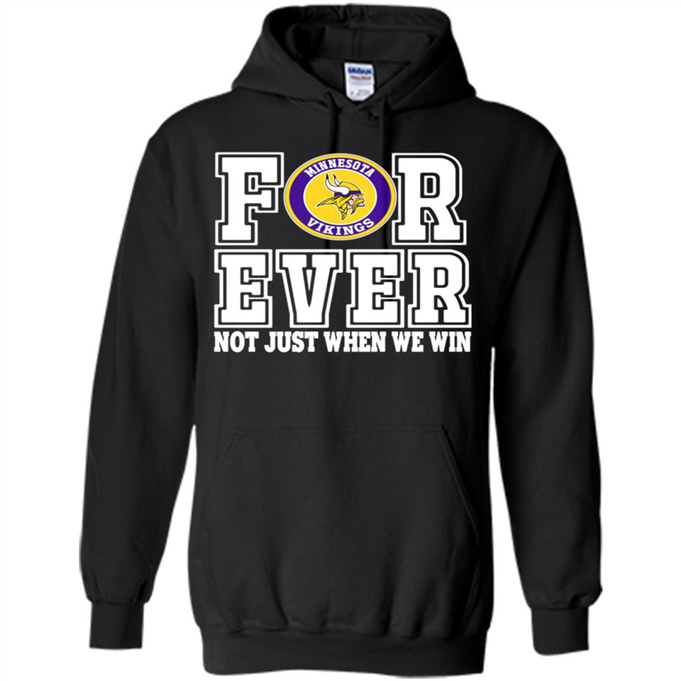 Minnesota Vikings Forever For ever not just when we win - Hoodie