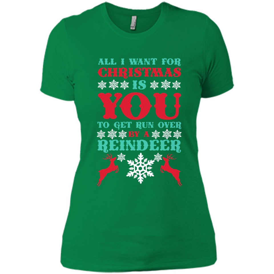 All I Want For Christmas Is You To Get Run Over By A Reindeer - Ladies' Boyfriend T-Shirt