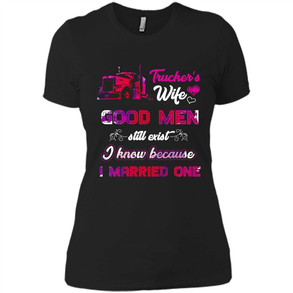 Trucker’s Wife Good Men Still Exist I Know Because I Married One - Ladies' Boyfriend T-Shirt
