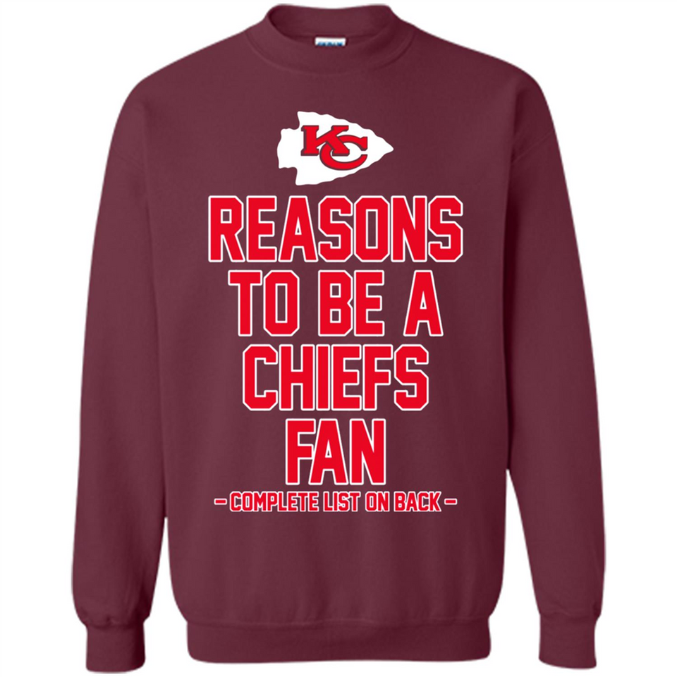 Reasons to be a Kansas City Chiefs Fan Complete List on Back - Sweatshirt