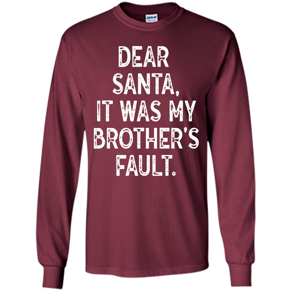 Christmas Shirt - Dear Santa It Was My Brother's Fault - Long Sleeve T-Shirt