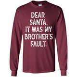 Christmas Shirt - Dear Santa It Was My Brother's Fault - Long Sleeve T-Shirt