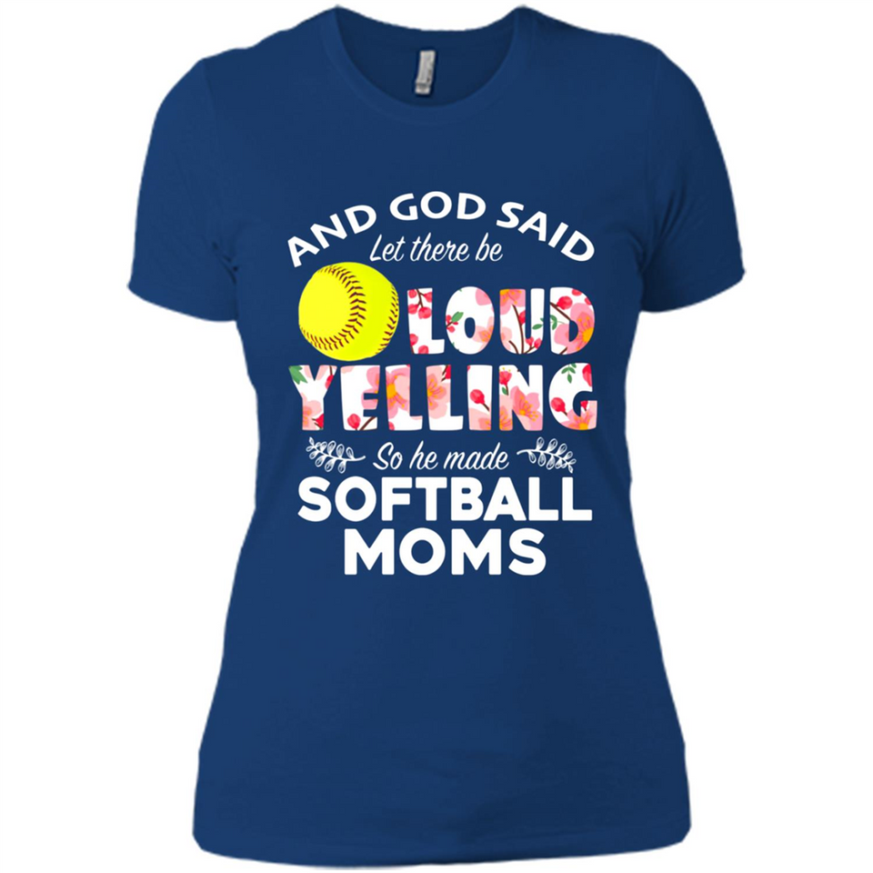 God Said let There Be Loud Yelling So He Made Softball Moms - Ladies' Boyfriend T-Shirt