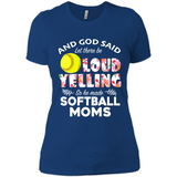 God Said let There Be Loud Yelling So He Made Softball Moms - Ladies' Boyfriend T-Shirt