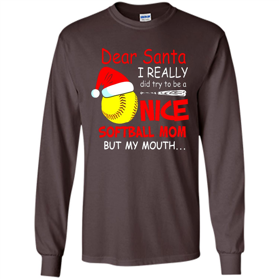Dear Santa I Really Did Try To Be A Nice Softball Mom T-Shirt - Long Sleeve T-Shirt