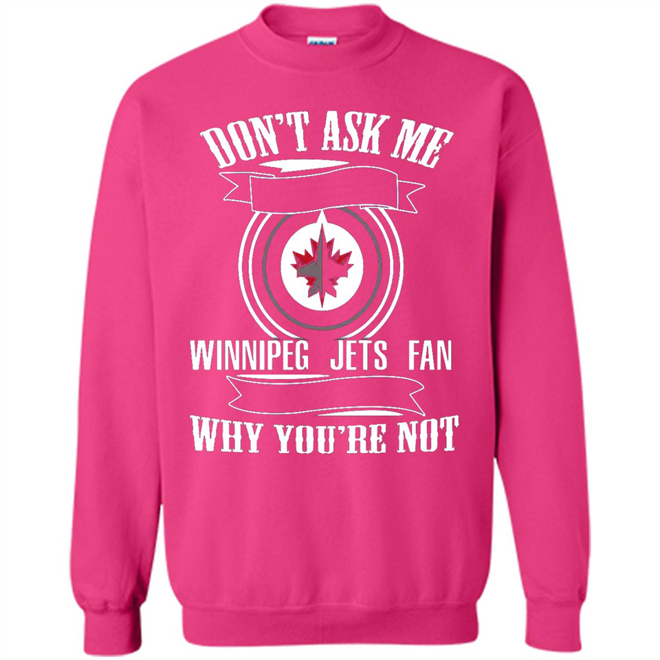 Don't Ask Me Why I'm A Winnipeg Jets Fan Ask Yourself