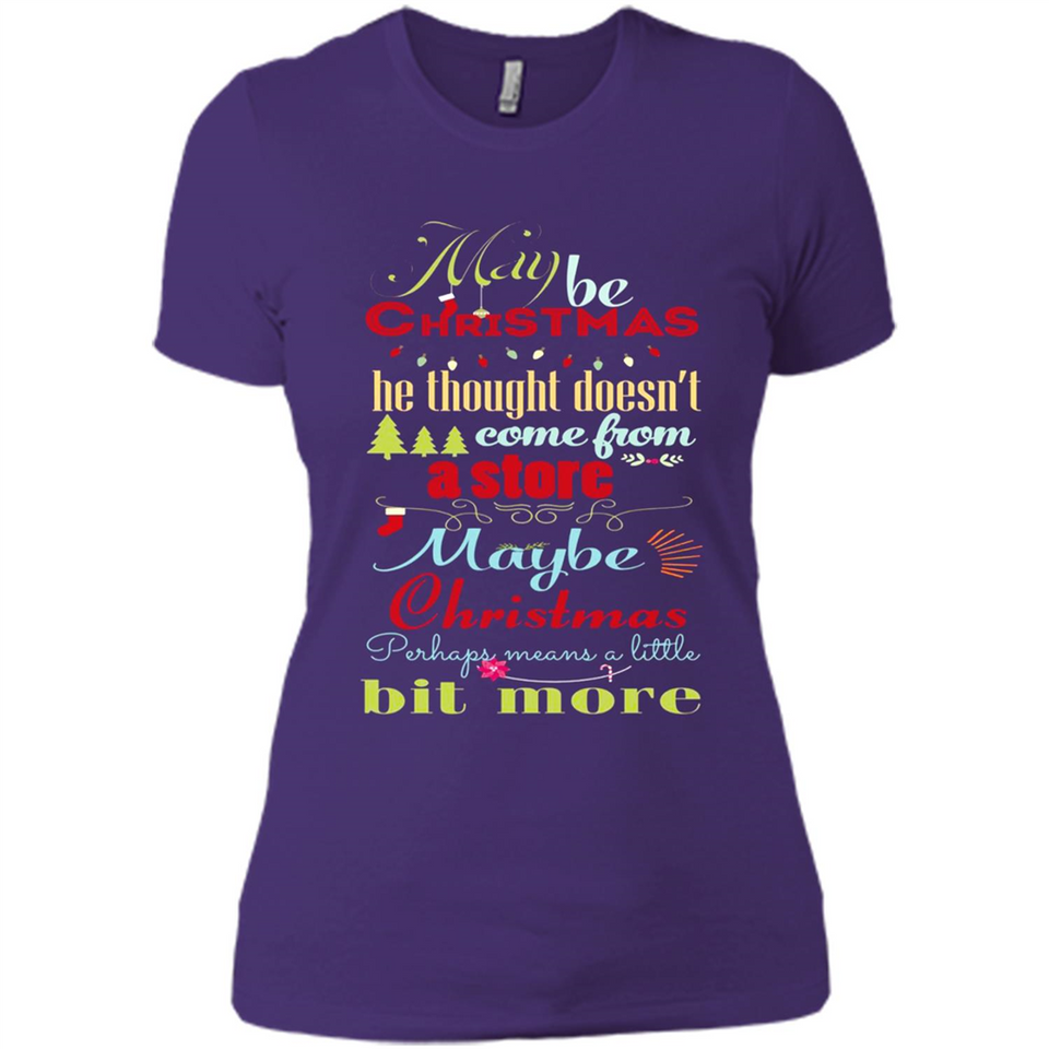 Maybe Christmas Doesn't Come From Store Christmas Means - Ladies' Boyfriend T-Shirt