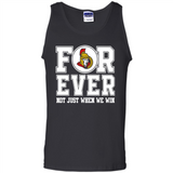 Ottawa Senators Forever For ever not just when we win - Tank Top