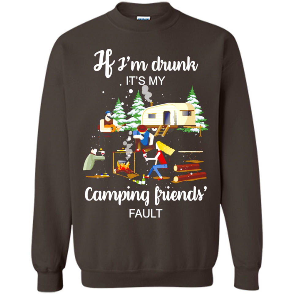 If I'm drunk It's my camping friends fault