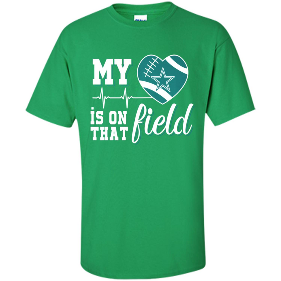 Dallas Cowboys Football My Heart is on that Field - Shirt