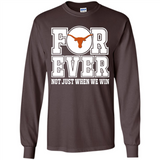 Texas Longhorns Forever For ever not just when we win - Long Sleeve T-Shirt